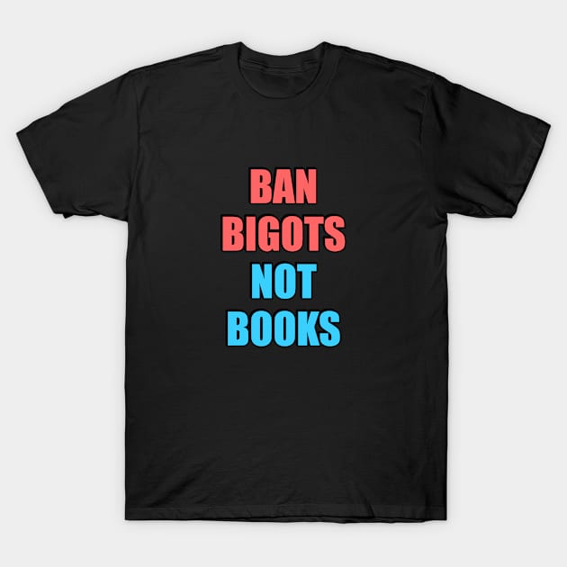 Ban bigots not books T-Shirt by InspireMe